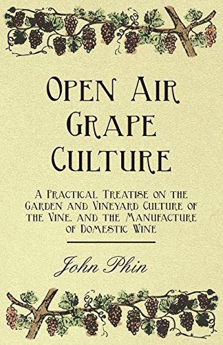 Cover for John Phin · Open Air Grape Culture - a Practical Treatise on the Garden and Vineyard Culture of the Vine - and the Manufacture of Domestic Wine (Pocketbok) (2008)