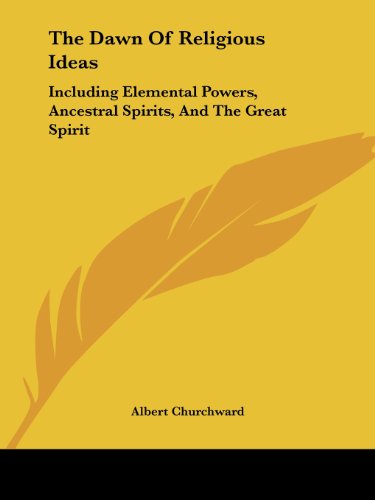 Cover for Albert Churchward · The Dawn of Religious Ideas: Including Elemental Powers, Ancestral Spirits, and the Great Spirit (Paperback Book) (2005)