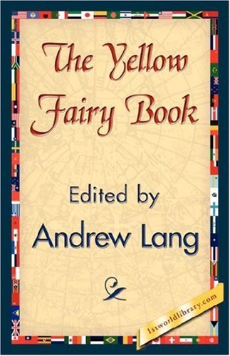 The Yellow Fairy Book - Andrew Lang - Books - 1st World Library - Literary Society - 9781421845029 - July 15, 2007