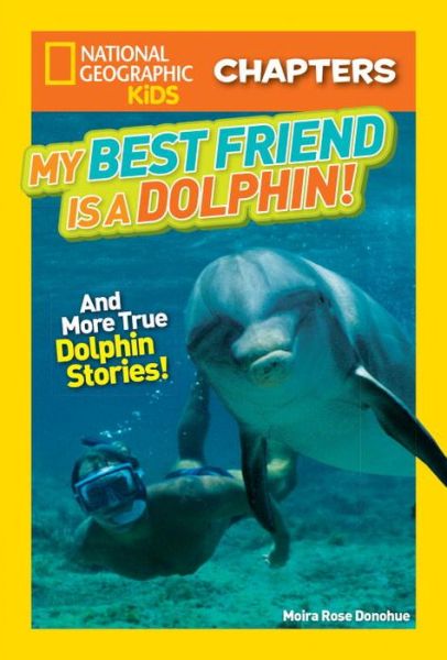 Cover for Moira Rose Donohue · National Geographic Kids Chapters: My Best Friend is a Dolphin! - National Geographic Kids Chapters (Paperback Book) (2017)