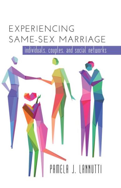 Cover for Pamela Lannutti · Experiencing Same-Sex Marriage: Individuals, Couples, and Social Networks (Hardcover Book) [New edition] (2014)