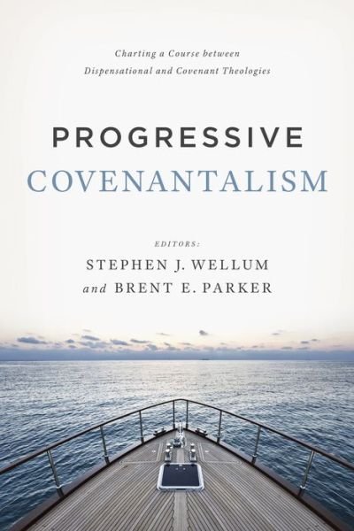 Cover for Stephen J. Wellum · Progressive Covenantalism: Charting a Course between Dispensational and Covenantal Theologies (Paperback Book) (2016)