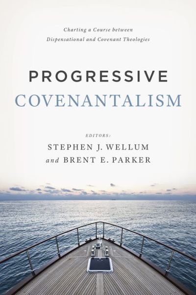 Cover for Stephen J. Wellum · Progressive Covenantalism: Charting a Course between Dispensational and Covenantal Theologies (Paperback Book) (2016)