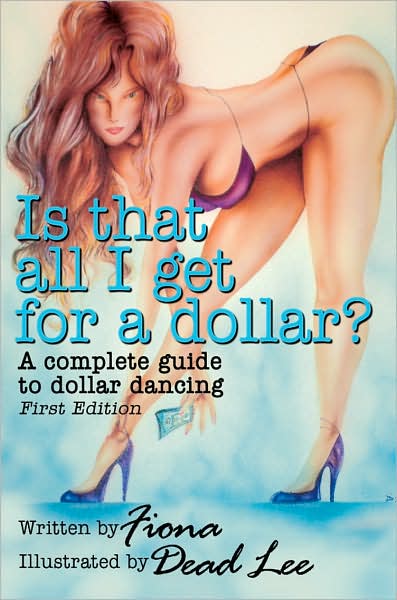 Is That All I Get for a Dollar? a Complete Guide to Dollar Dancing - Fiona - Livros - AuthorHouse - 9781434319029 - 8 de outubro de 2007