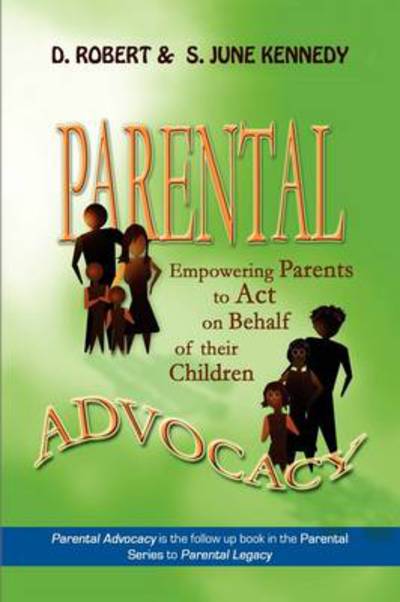 Cover for D. Robert Kennedy · Parental Advocacy: Empowering Parents to Act on Behalf of Their Children (Paperback Book) (2009)