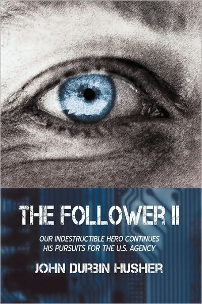Cover for John Durbin Husher · The Follower Ii: Our Indestructible Hero Continues His Pursuits for the U.s. Agency (Paperback Book) (2009)