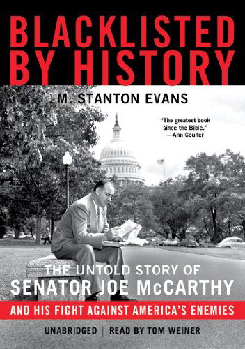 Cover for M. Stanton Evans · Blacklisted by History: the Untold Story of Senator Joe Mccarthy and His Fight Against America's Enemies, Library Edition (Audiobook (CD)) [Unabridged Library edition] (2010)