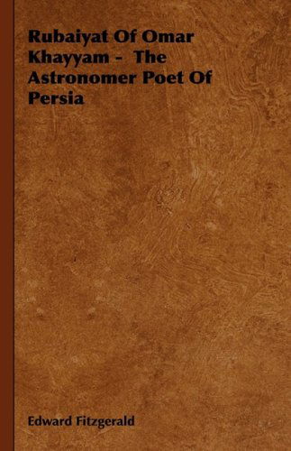 Rubaiyat of Omar Khayyam -  the Astronomer Poet of Persia - Edward Fitzgerald - Books - Hesperides Press - 9781443724029 - November 4, 2008