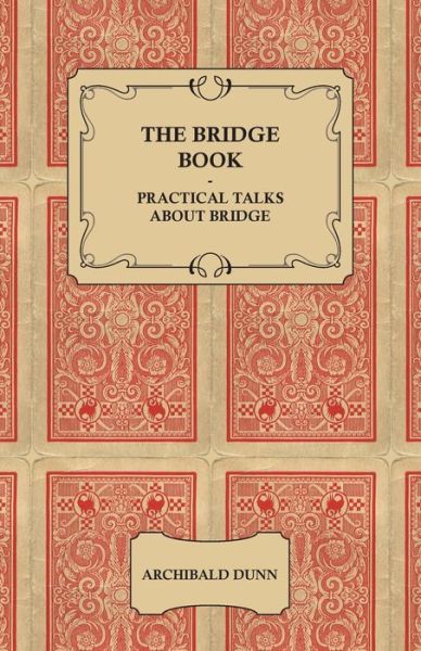 Cover for Archibald Dunn · The Bridge Book - Practical Talks About Bridge (Paperback Book) (2008)