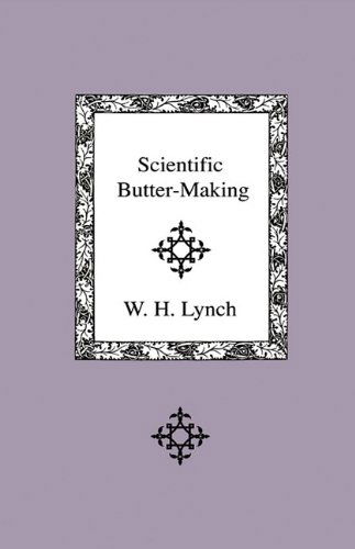 Cover for W. H. Lynch · Scientific Butter-making (Gebundenes Buch) (2009)