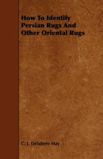 Cover for C J Delabere May · How to Identify Persian Rugs and Other Oriental Rugs (Paperback Book) (2009)