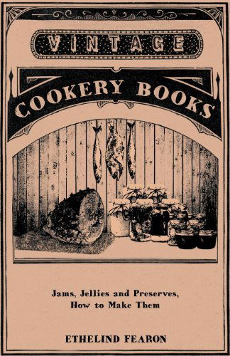 Jams, Jellies and Preserves - How to Make Them - Ethelind Fearon - Books - Speath Press - 9781445519029 - August 25, 2010