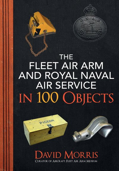 Cover for David Morris · The Fleet Air Arm and Royal Naval Air Service in 100 Objects (Paperback Bog) (2019)