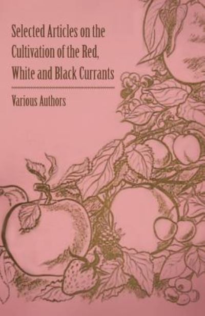 Cover for Selected Articles on the Cultivation of the Red, White and Black Currants (Paperback Book) (2011)