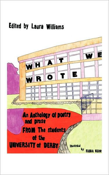 Cover for Laura Williams · What We Wrote: an Anthology of Poetry and Prose from the Students of the University of Derby (Paperback Book) (2010)