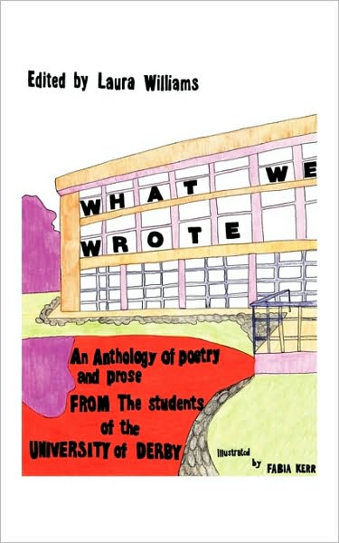 Cover for Laura Williams · What We Wrote: an Anthology of Poetry and Prose from the Students of the University of Derby (Pocketbok) (2010)