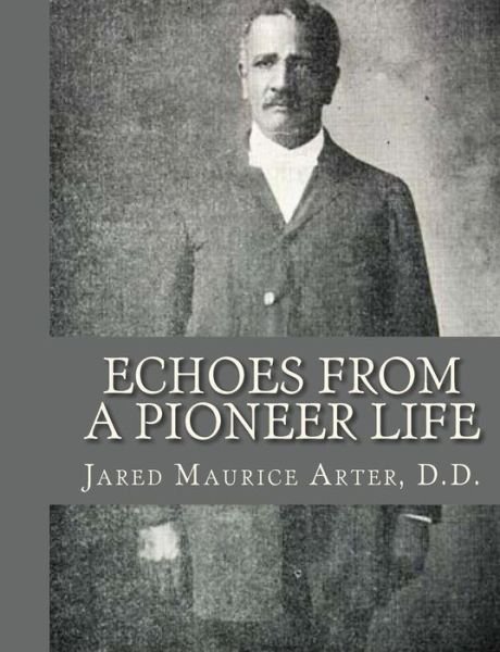 Cover for D D Jared Maurice Arter · Echoes from a Pioneer Life (Paperback Bog) (2010)