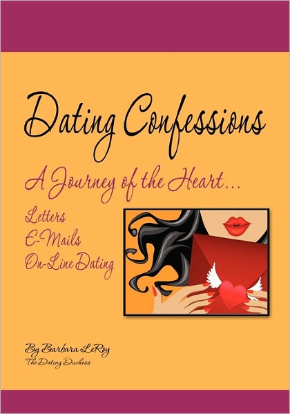 Cover for Barbara Leroy · Dating Confessions: a Journey of the Heart...letters, E-mails, and On-line Dating (Paperback Book) (2010)