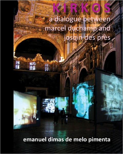 Kirkos: a Dialogue Between Marcel Duchamp and Josqin Des Près - Emanuel Dimas De Melo Pimenta - Bücher - CreateSpace Independent Publishing Platf - 9781456595029 - 15. Februar 2011