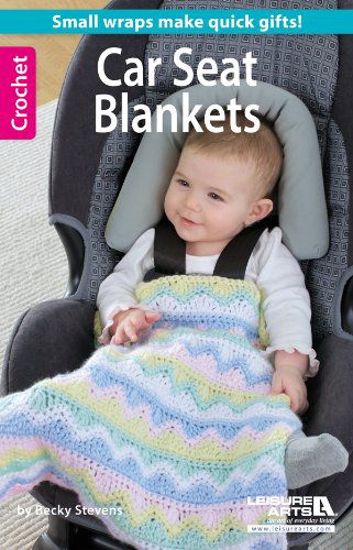 Crochet Car Seat Blankets - Becky Stevens - Books - Leisure Arts, Inc. - 9781464712029 - August 27, 2013