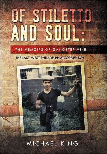 Cover for Michael King · Of Stiletto and Soul: the Memoirs of Gangster Mike the Last West Philadelphia Corner Boy (Gebundenes Buch) (2012)