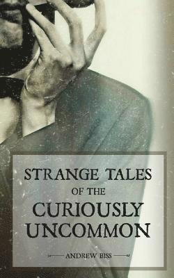 Cover for Andrew Biss · Strange Tales of the Curiously Uncommon (Paperback Bog) (2012)