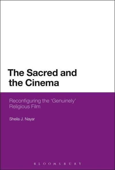 Cover for Nayar, Dr Sheila J. (Greensboro College, North Carolina, USA) · The Sacred and the Cinema: Reconfiguring the 'Genuinely' Religious Film (Paperback Book) [Nippod edition] (2014)