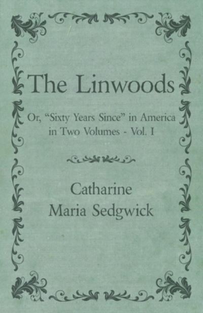 Cover for Catharine Maria Sedgwick · The Linwoods - Or, Sixty Years Since in America in Two Volumes - Vol. I (Paperback Book) (2017)