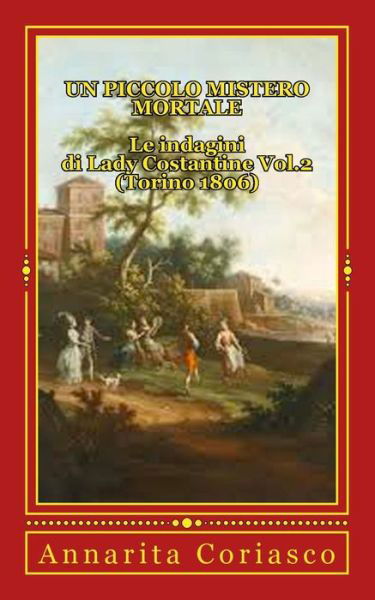 Cover for Annarita Coriasco · Un Piccolo Mistero Mortale - Le Indagini Di Lady Costantine Vol.2 (Torino 1806): Le Indagini Di Lady Costantine (Torino 1806) (Pocketbok) (2012)