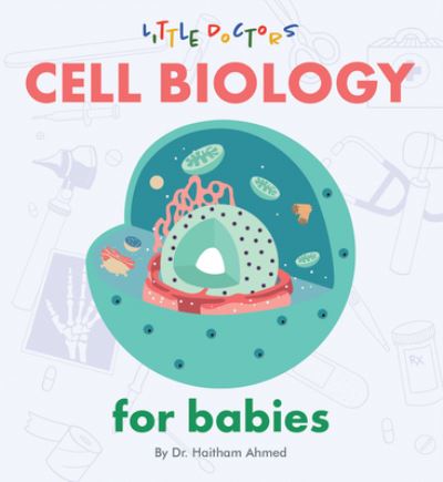 Cover for Dr Haitham Ahmed · Cell Biology for Babies (Board book) (2020)