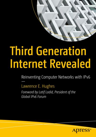 Cover for Lawrence E. Hughes · Third Generation Internet Revealed: Reinventing Computer Networks with IPv6 (Paperback Book) [1st edition] (2022)