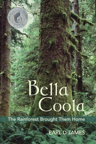 Cover for Mr Earl D James · Bella Coola: the Rainforest Brought Them Home (Paperback Bog) (2011)