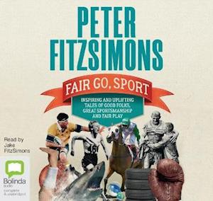 Cover for Peter FitzSimons · Fair Go, Sport: Inspiring and uplifting tales of the good folks, great sportsmanship and fair play (Audiobook (CD)) [Unabridged edition]