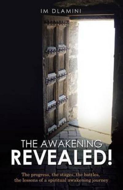 Cover for Im Dlamini · The Awakening Revealed!: the Progress, the Stages, the Battles, the Lessons of a Spiritual Awakening Journey (Paperback Bog) (2015)