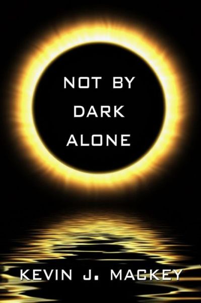 Cover for Kevin Mackey · Not by Dark Alone (Paperback Book) (2013)