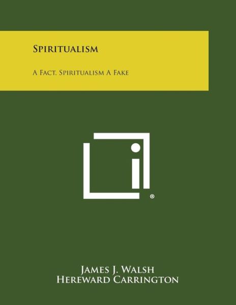 Cover for James J Walsh · Spiritualism: a Fact, Spiritualism a Fake (Taschenbuch) (2013)