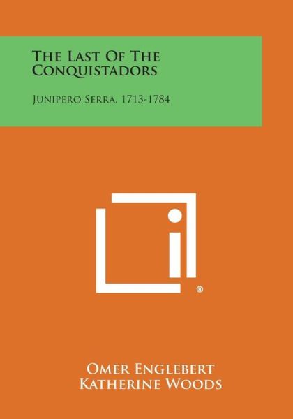 Cover for Omer Englebert · The Last of the Conquistadors: Junipero Serra, 1713-1784 (Paperback Book) (2013)