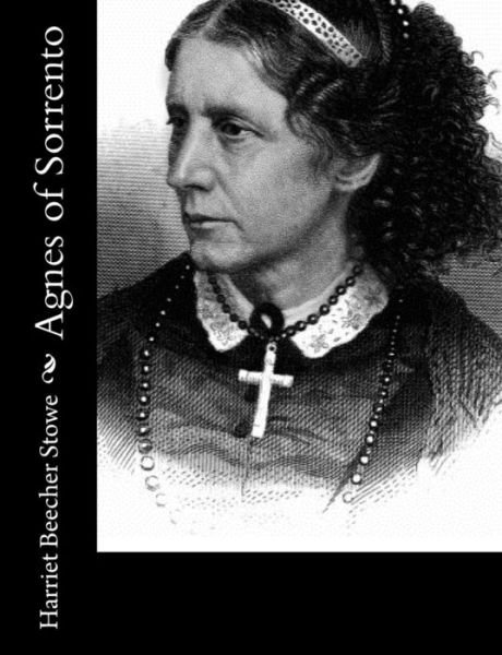 Cover for Harriet Beecher Stowe · Agnes of Sorrento (Paperback Book) (2013)