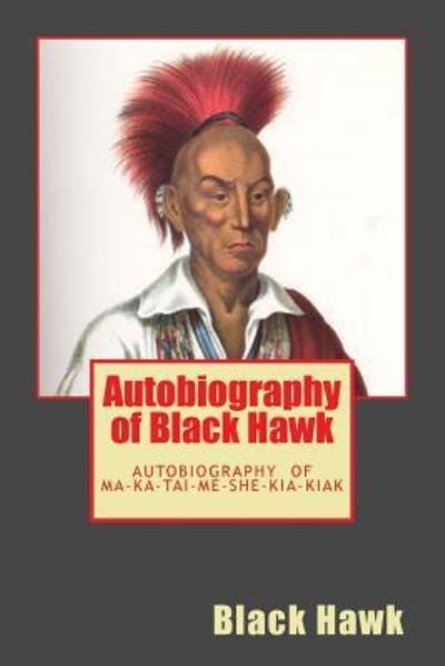 Cover for Black Hawk · Autobiography of Black Hawk The Autobiography of Ma-Ka-Tai-Me-She-Kia-Kiak (Taschenbuch) (2013)