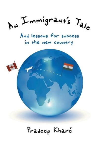 Cover for Pradeep Kharé · An Immigrant's Tale: and Lessons for Success in the New Country (Paperback Book) (2014)