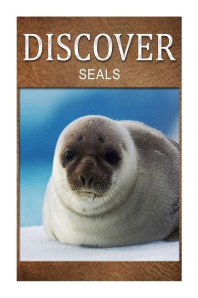 Cover for Discover Press · Seals - Discover: Early Reader's Wildlife Photography Book (Paperback Book) (2014)