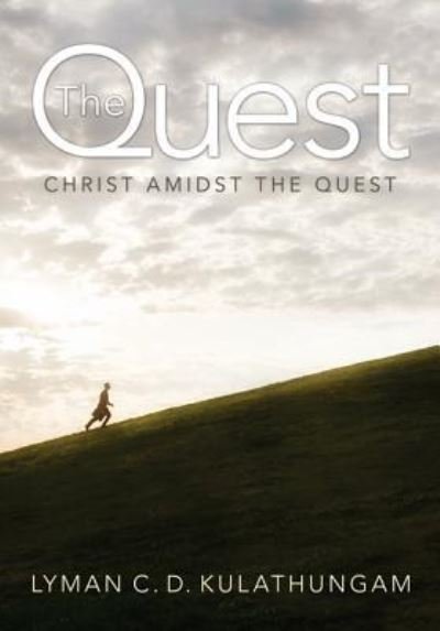 Cover for Lyman C D Kulathungam · The Quest: Christ Amidst the Quest (Innbunden bok) (2012)