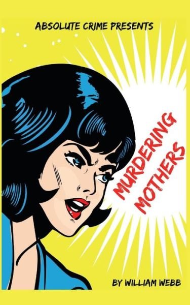 Murdering Mothers - William Webb - Libros - Createspace Independent Publishing Platf - 9781500326029 - 25 de junio de 2014