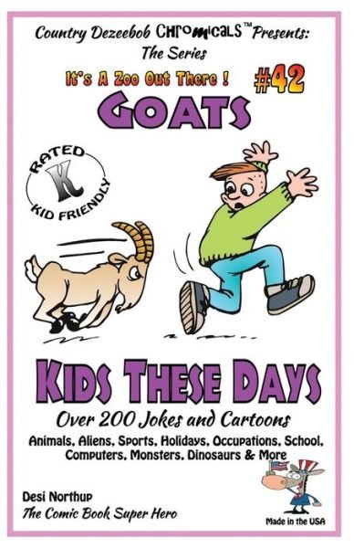 Cover for Desi Northup · Goats - Kids These Days - over 200 Jokes and Cartoons - Animals, Aliens, Sports, Holidays, Occupations, School, Computers, Monsters, Dinosaurs &amp; More (Paperback Bog) (2014)