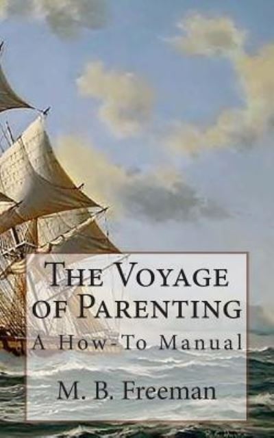 Cover for M B Freeman Phd · The Voyage of Parenting (Paperback Book) (2015)