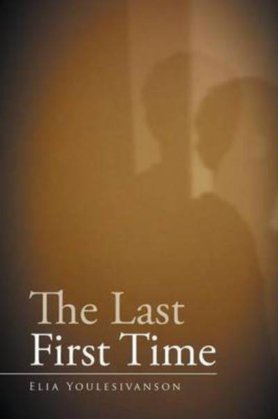 Cover for Elia Youlesivanson · The Last First Time (Paperback Book) (2015)