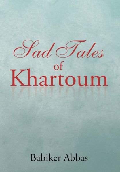 Cover for Babiker Abbas · Sad Tales of Khartoum (Hardcover bog) (2015)