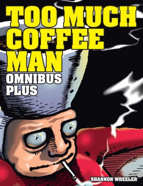 Too Much Coffee Man Omnibus Plus - Shannon Wheeler - Kirjat - Dark Horse Comics,U.S. - 9781506704029 - torstai 22. kesäkuuta 2017