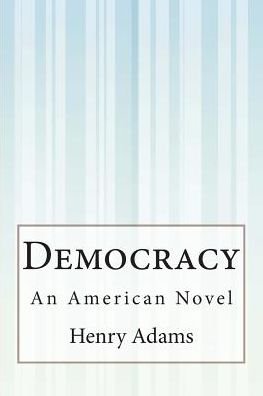 Cover for Henry Adams · Democracy: an American Novel (Pocketbok) (2015)