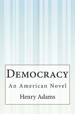 Cover for Henry Adams · Democracy: an American Novel (Taschenbuch) (2015)